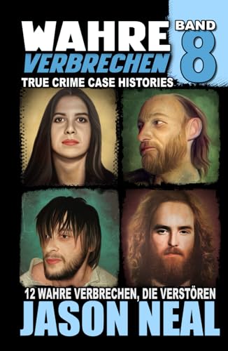 Wahre Verbrechen: Band 8 - (True Crime Case Histories): Zwölf wahre Verbrechen, die verstören (German Edition) (Wahre Verbrechen (True Crime Case Histories), Band 8) von iDigital Group